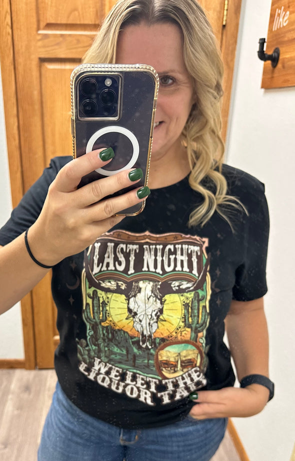 Last Night We Let the Liquor Talk Tee
